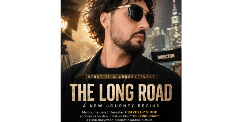 Melbourne-Based Filmmaker Pravdeep Sidhu Announces Upcoming Hindi Bollywood Debut Feature Film “The Long Road”